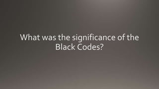 What was the significance of the
Black Codes?
 