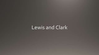 Lewis and Clark
 