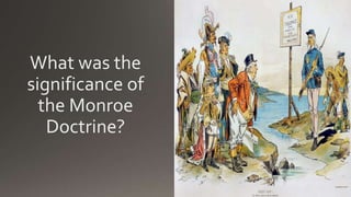 What was the
significance of
the Monroe
Doctrine?
 