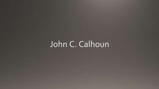 John C. Calhoun
 