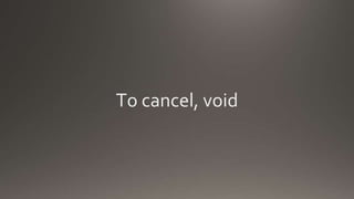 To cancel, void
 