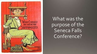 What was the
purpose of the
Seneca Falls
Conference?
 