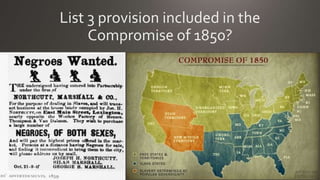 List 3 provision included in the
Compromise of 1850?
 