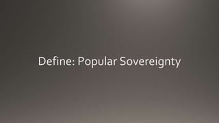 Define: Popular Sovereignty
 