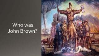Who was
John Brown?
 