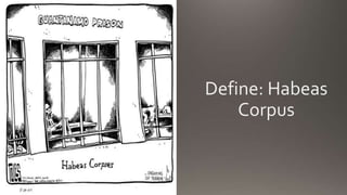 Define: Habeas
Corpus
 