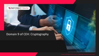 Domain 9 of CEH: Cryptography
www.infosectrain.com | sales@infosectrain.com
 