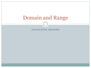 Analyzing graphs Domain and Range 