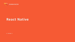 React Native
# T R E N D 3
D O M A I N C E R
 