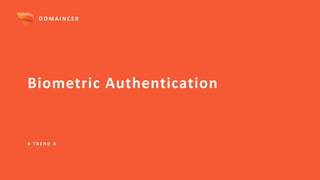 Biometric Authentication
# T R E N D 4
D O M A I N C E R
 