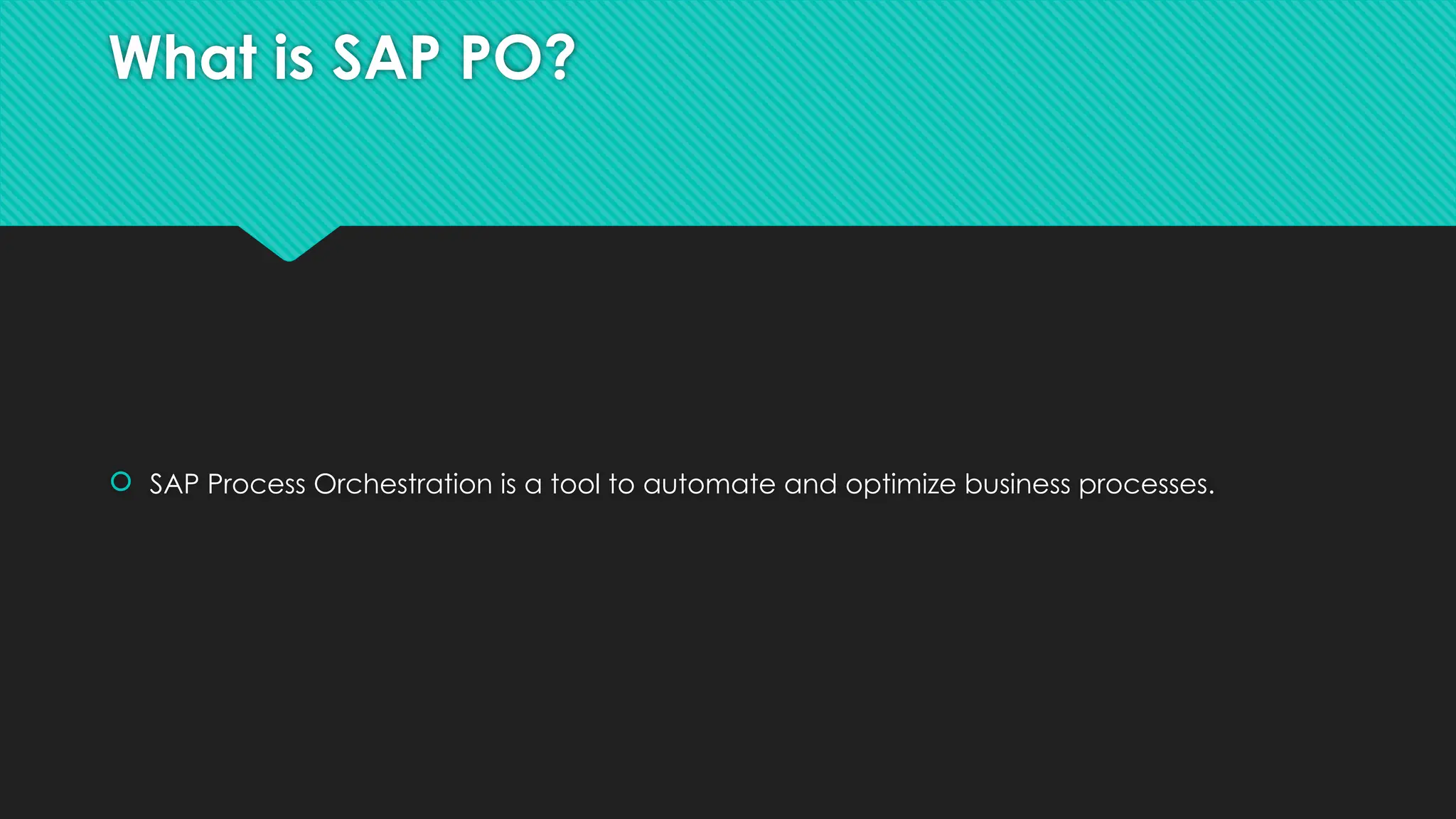 What is SAP PO?
 SAP Process Orchestration is a tool to automate and optimize business processes.
 