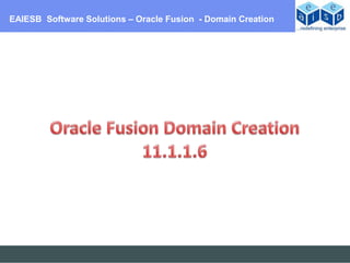 EAIESB Software Solutions – Oracle Fusion - Domain Creation
 
