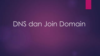 DNS dan Join Domain
 
