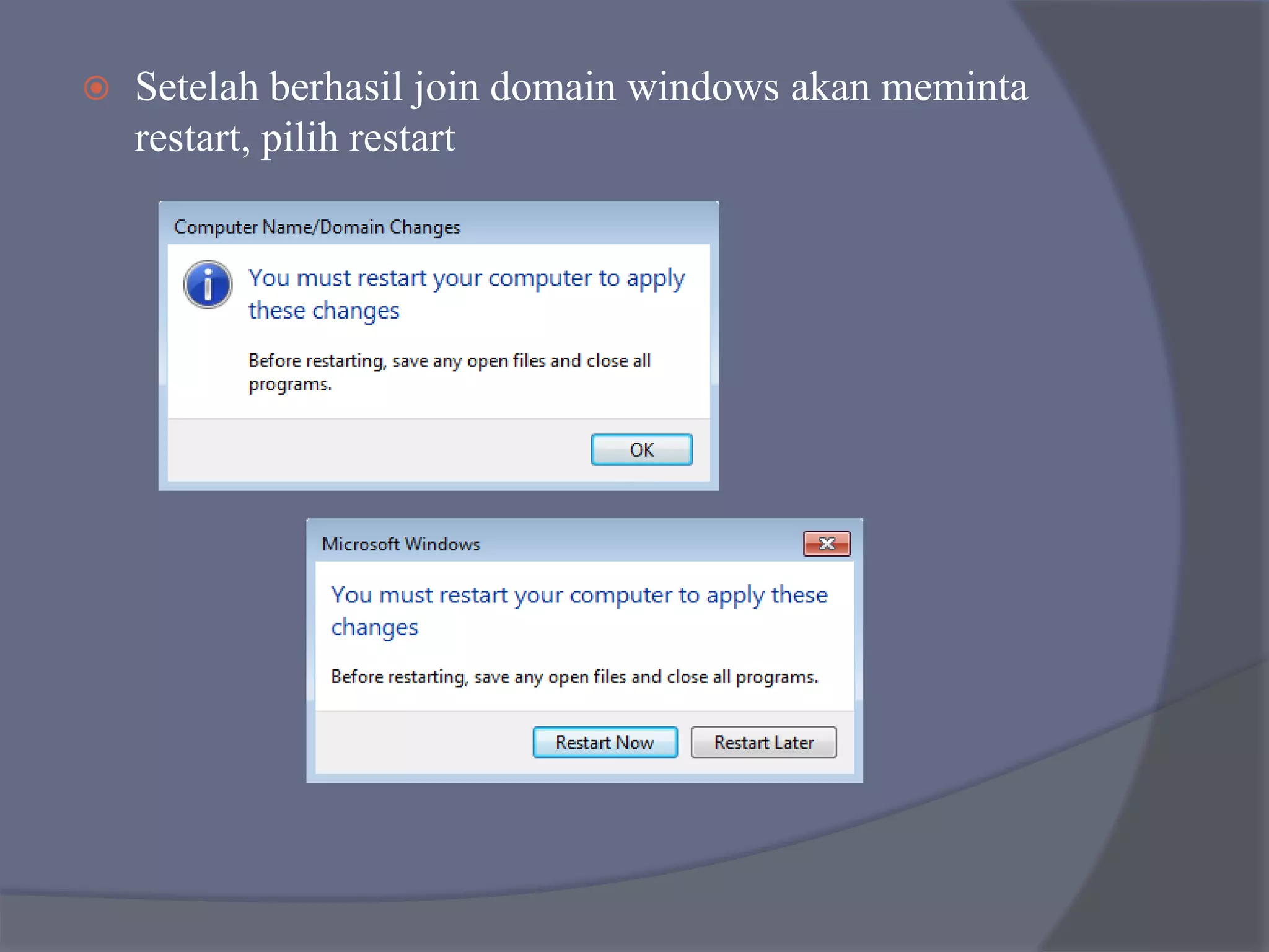  Setelah berhasil join domain windows akan meminta
restart, pilih restart
 
