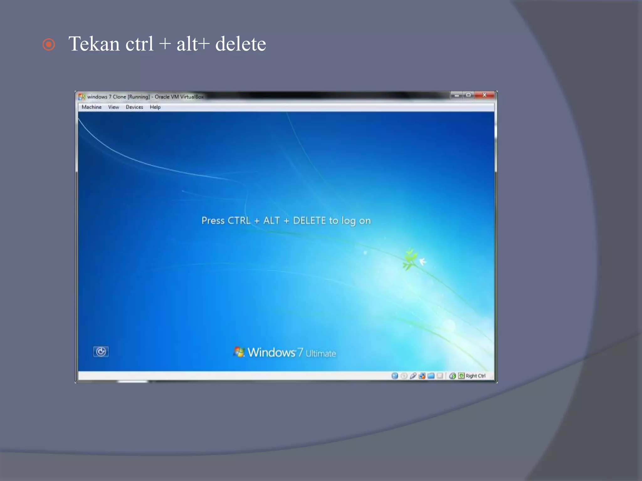  Tekan ctrl + alt+ delete
 