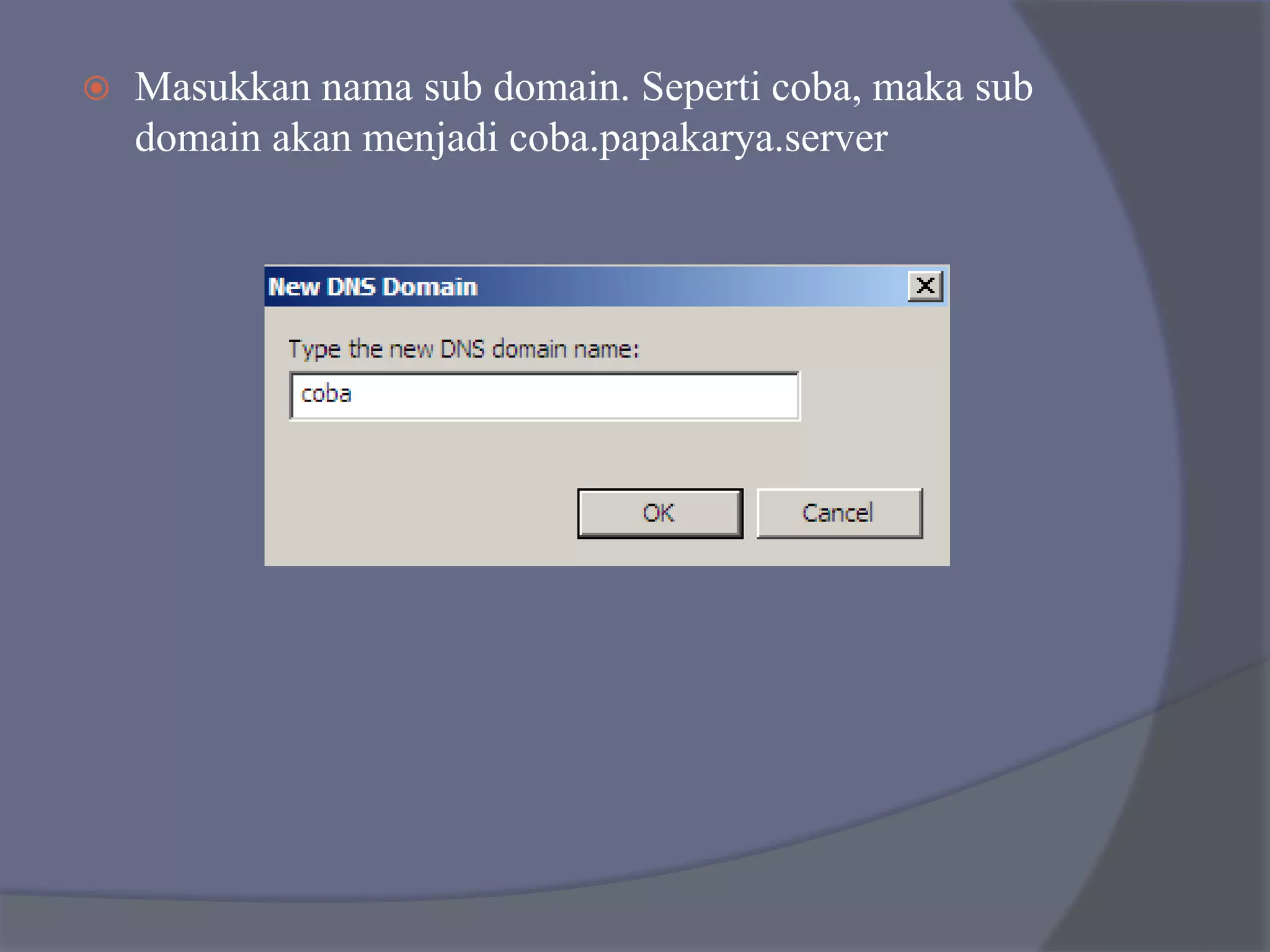  Masukkan nama sub domain. Seperti coba, maka sub
domain akan menjadi coba.papakarya.server
 