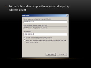 • Isi nama host dan isi ip address sesuai dengan ip
address client
 