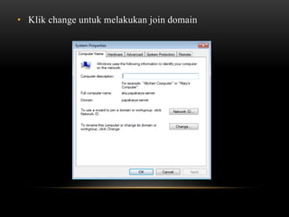 • Klik change untuk melakukan join domain
 