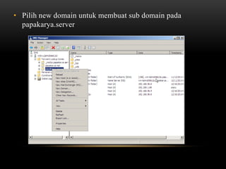 • Pilih new domain untuk membuat sub domain pada
papakarya.server
 