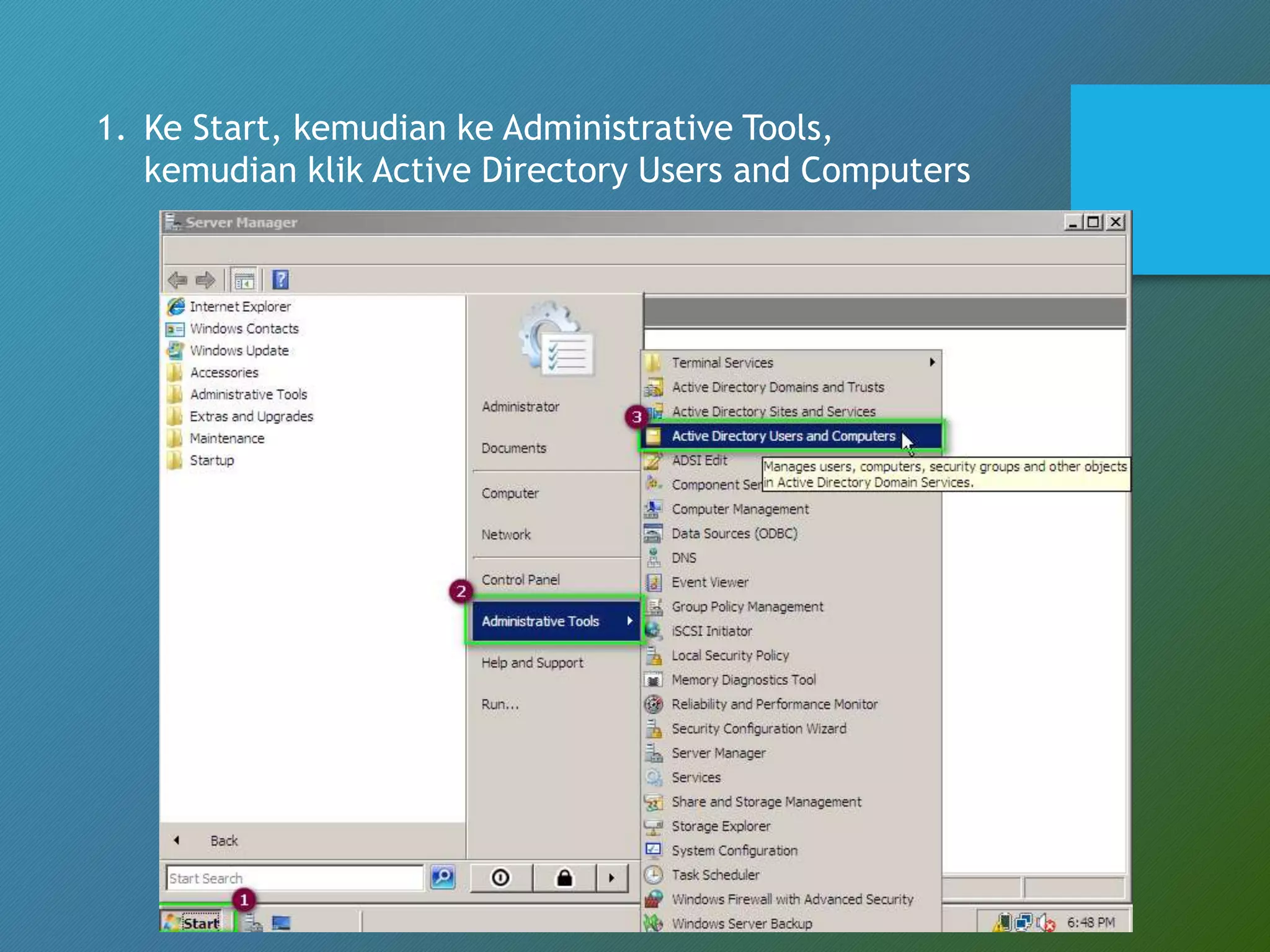 1. Ke Start, kemudian ke Administrative Tools,
kemudian klik Active Directory Users and Computers
 