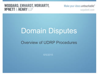 Domain Disputes
Overview of UDRP Procedures
6/5/2015
 