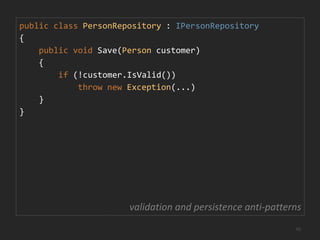 Validation ExamplesInput validationIs the first name filled in?Is the e-mail address format valid?Is the first name less than 255 characters long?Is the chosen username available?Is the password strong enough?Is the requested book available, or already out on loan?Is the customer eligible for this policy?Business domain