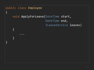 publicinterfaceISapService{doubleGetHourlyRate(intsapId);}ûA poor abstractionpublicinterfaceIPayrollService{doubleGetHourlyRate(Employeeemployee);}üIntention-revealing interfaces