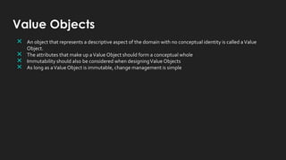 Value Objects
 An object that represents a descriptive aspect of the domain with no conceptual identity is called aValue
...