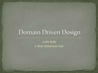 Lalit Kale e-Zest Solutions Ltd. Domain Driven Design 