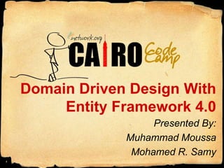 Domain Driven Design With Entity Framework 4.0 Presented By: Muhammad Moussa Mohamed R. Samy 1 