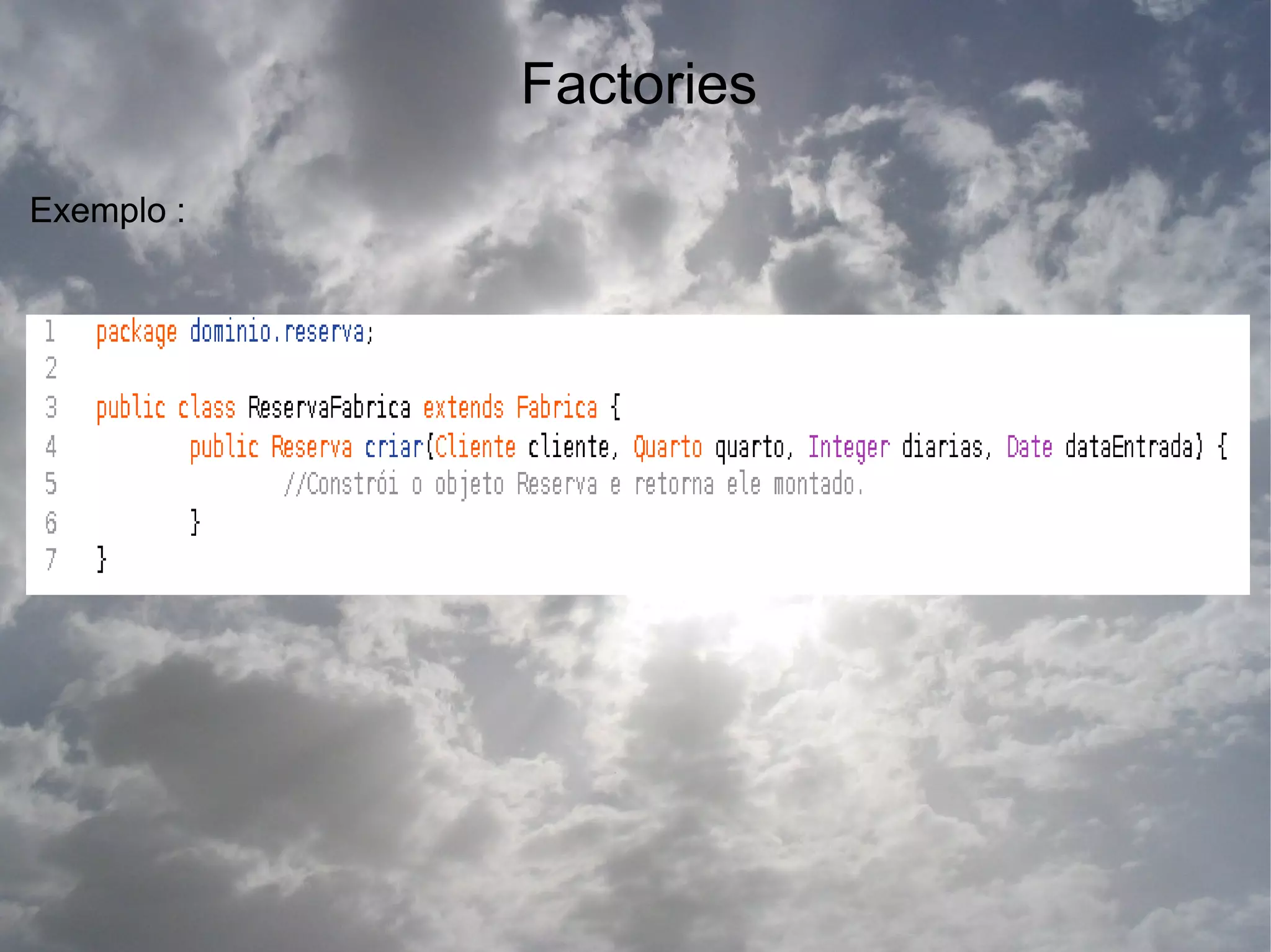 Factories

Exemplo :
 