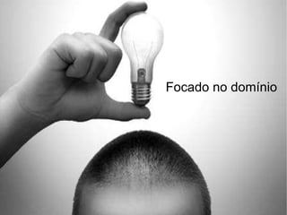 Focado no domínio
 