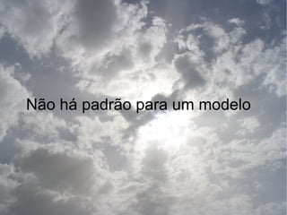 Não há padrão para um modelo
 