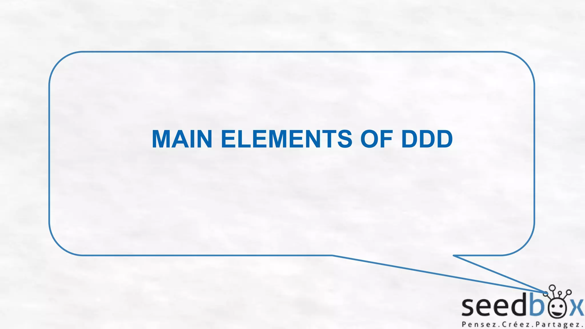 MAIN ELEMENTS OF DDD

 