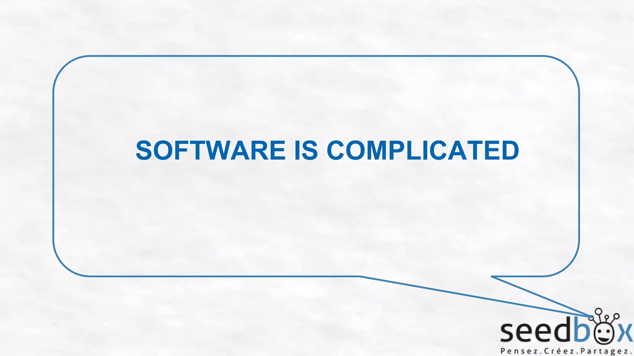SOFTWARE IS COMPLICATED

 