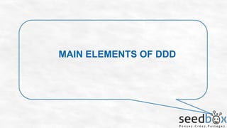MAIN ELEMENTS OF DDD

 