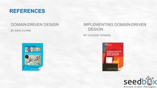 REFERENCES
DOMAIN-DRIVEN DESIGN
BY ERIC EVANS

IMPLEMENTING DOMAIN-DRIVEN
DESIGN
BY VAUGHN VERNON

 
