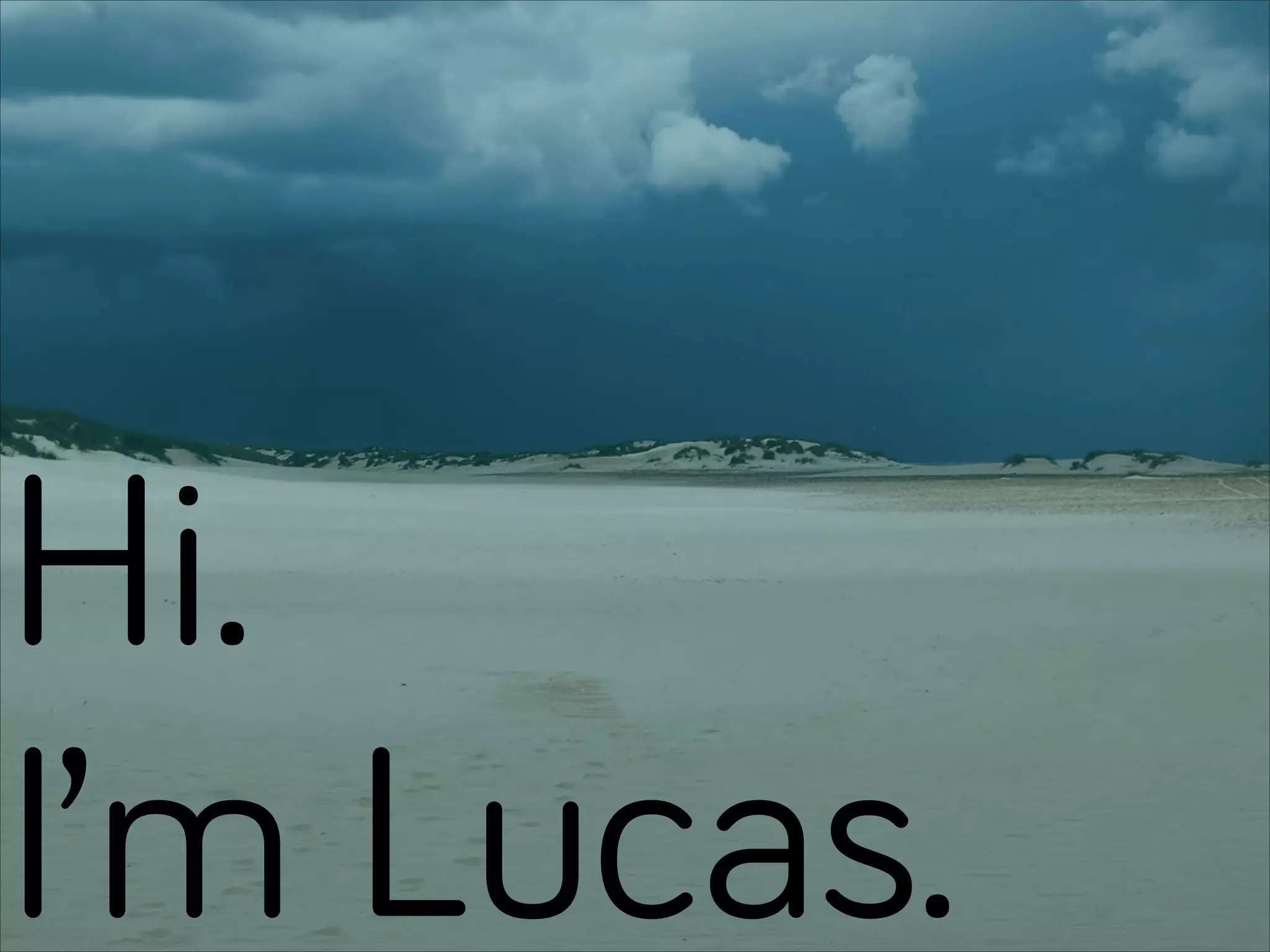 Hi.
I’m Lucas.
 