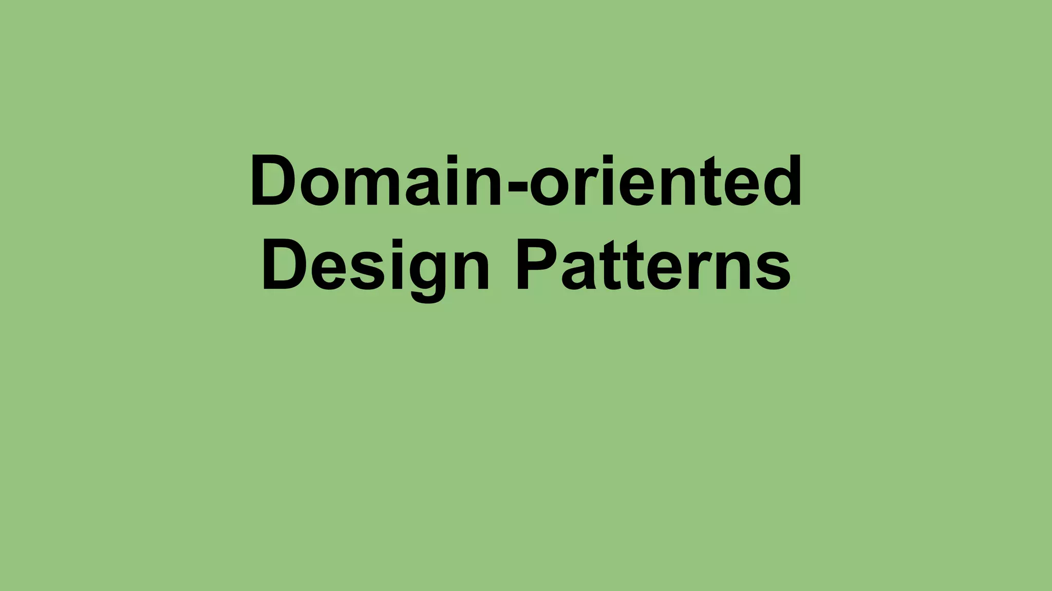Domain-oriented 
Design Patterns 
 