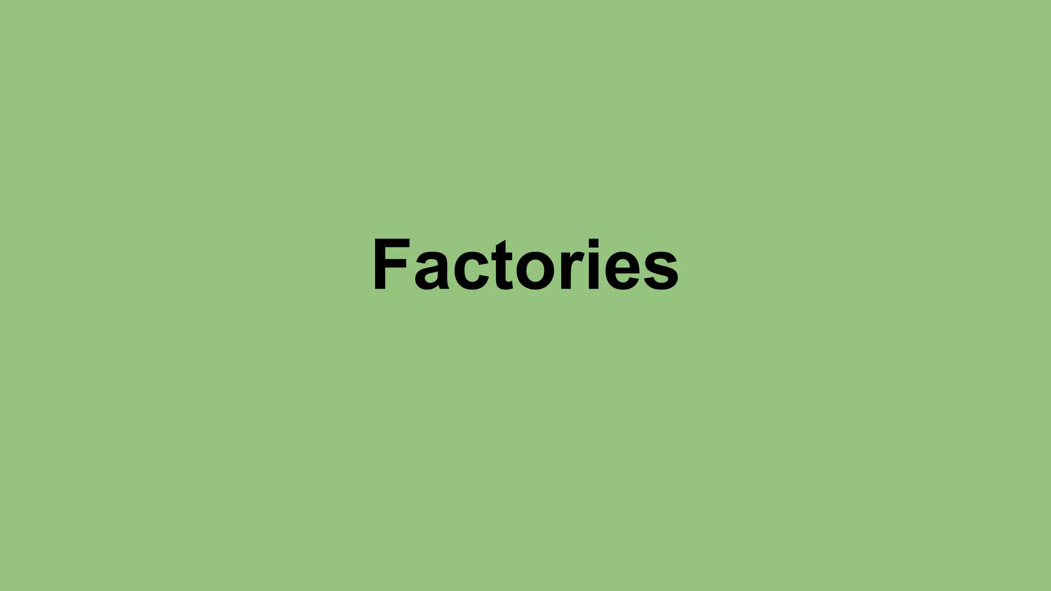 Factories 
 
