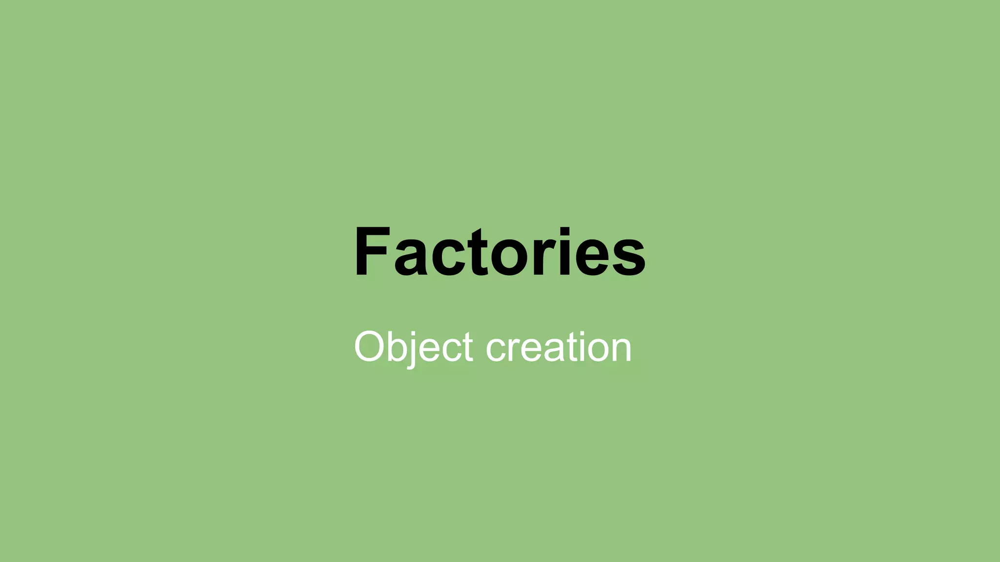 Factories 
Object creation 
 