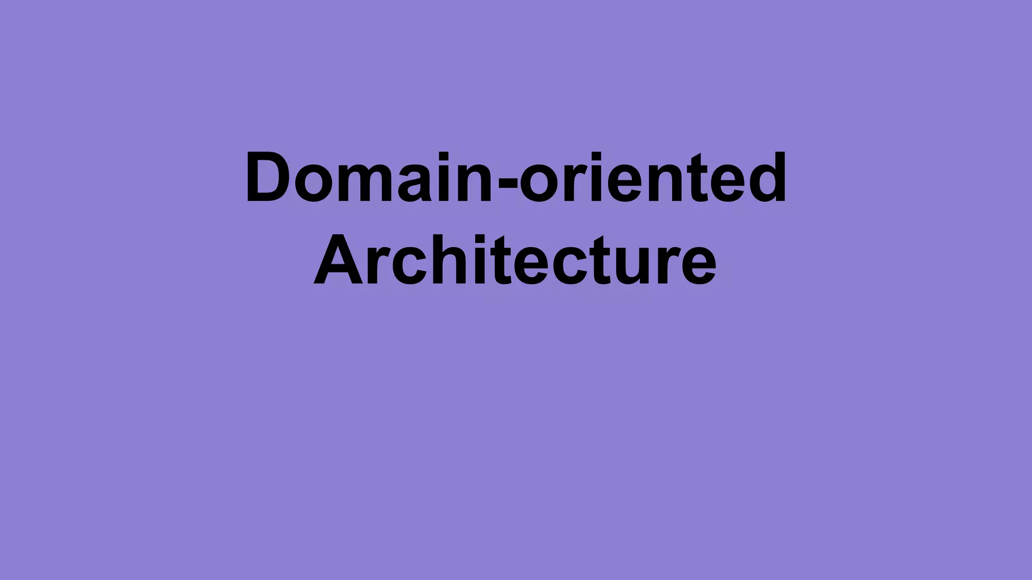 Domain-oriented 
Architecture 
 