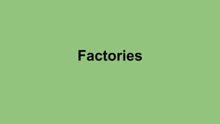 Factories 
 