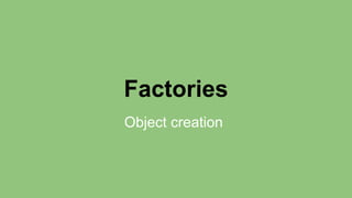 Factories 
Object creation 
 