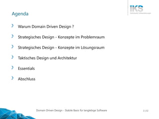Domain Driven Design - Stabile Basis für langlebige Software 2 | 52
Agenda
Warum Domain Driven Design ?
Strategisches Desi...