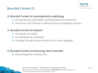Domain Driven Design - Stabile Basis für langlebige Software 31 | 52
Bounded Context (2)
Bounded Context ist (weitestgehen...