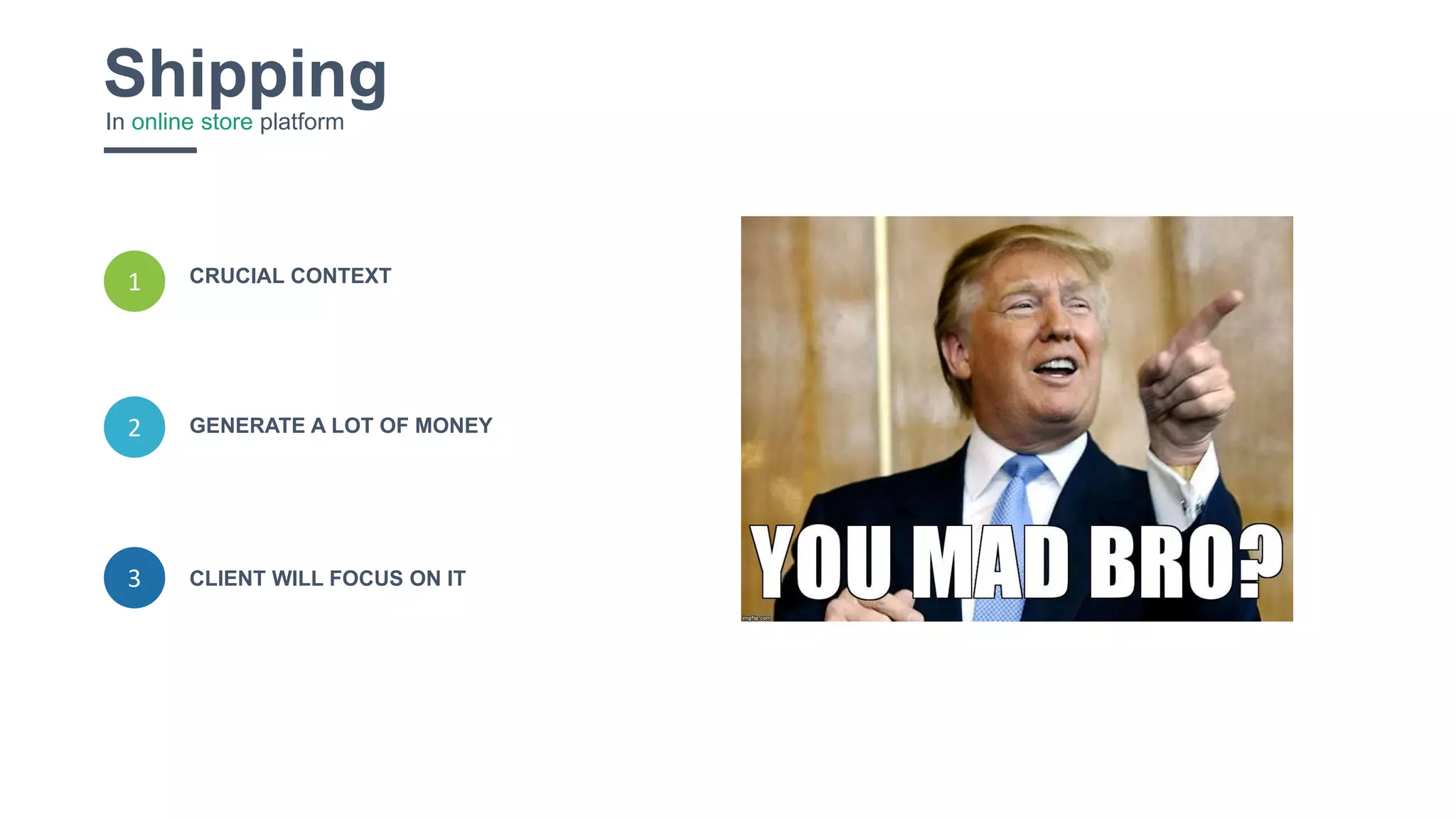 23
ShippingIn online store platform
3
CRUCIAL CONTEXT
CLIENT WILL FOCUS ON IT
GENERATE A LOT OF MONEY2
1
 