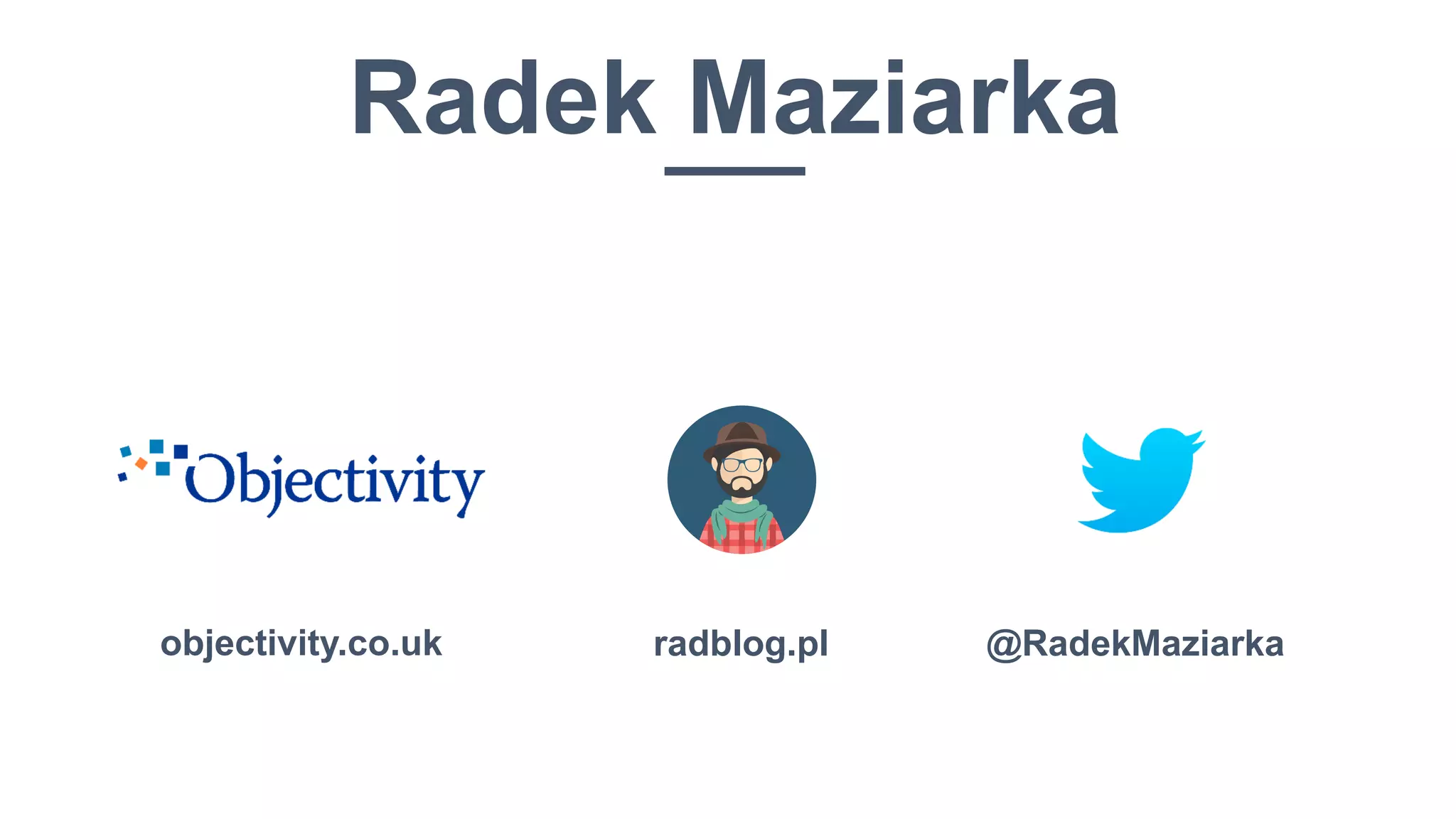 3
radblog.pl @RadekMaziarkaobjectivity.co.uk
Radek Maziarka
 