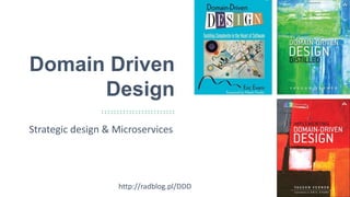1
Domain Driven
Design
Strategic design & Microservices
http://radblog.pl/DDD
 