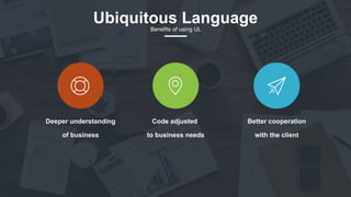 21
Deeper understanding
of business
Code adjusted
to business needs
Better cooperation
with the client
Ubiquitous LanguageBenefits of using UL
 